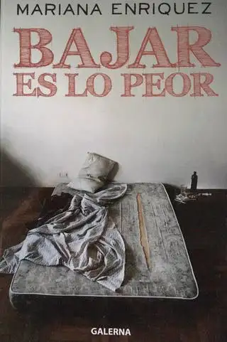 Mariana Enriquez - Bajar es lo peor — Stephen King